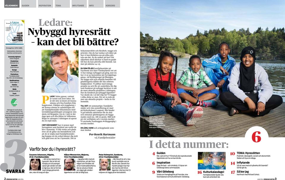 Bästa valet för sociala, smarta och medvetna tre hyresgäster berättar varför de gillar att hyra För dig som bor hos Familjebostäder r 2: 2014 edare: ybyggd hyresrätt kan det bli bättre?