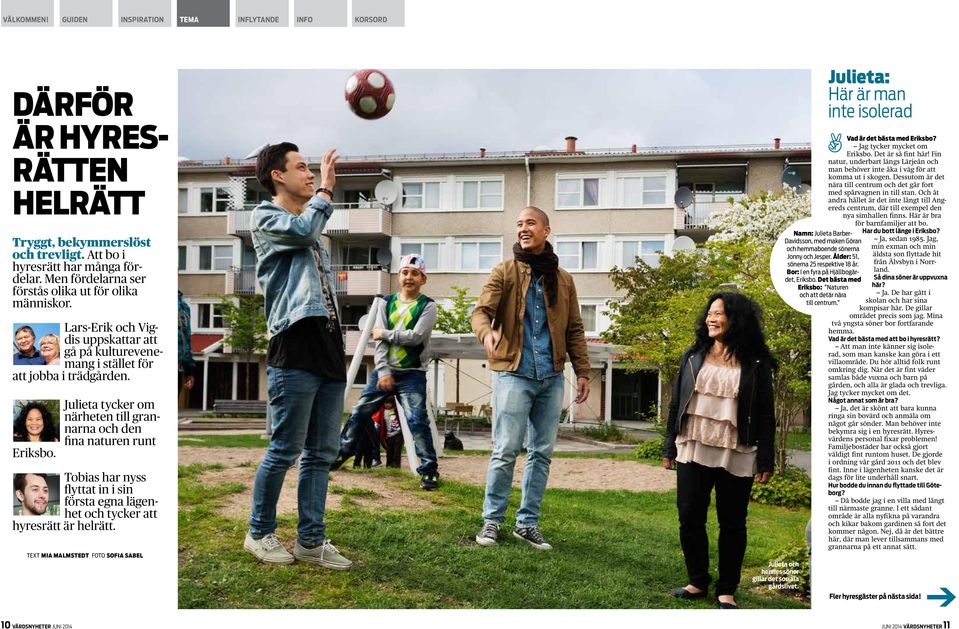 Julieta tycker om närheten till grannarna och den fina naturen runt obias har nyss flyttat in i sin första egna lägenhet och tycker att hyresrätt är helrätt.