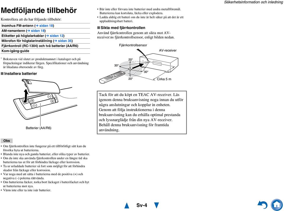 Specifikationer och användning är likadana oberoende av färg. Installera batterier Bär inte eller förvara inte batterier med andra metallföremål. Batterierna kan kortsluta, läcka eller explodera.