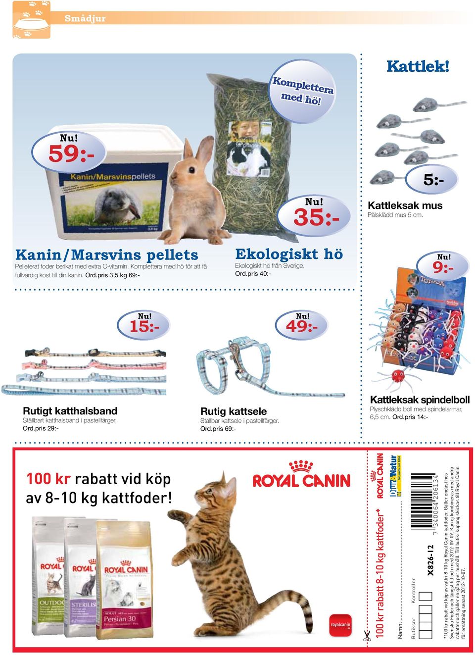 Ord.pris 29:- Rutig kattsele Ställbar kattsele i pastellfärger. Ord.pris 69:- 100 kr rabatt vid köp av 8-10 kg kattfoder! 100 kr rabatt 8-10 kg kattfoder* Namn:.