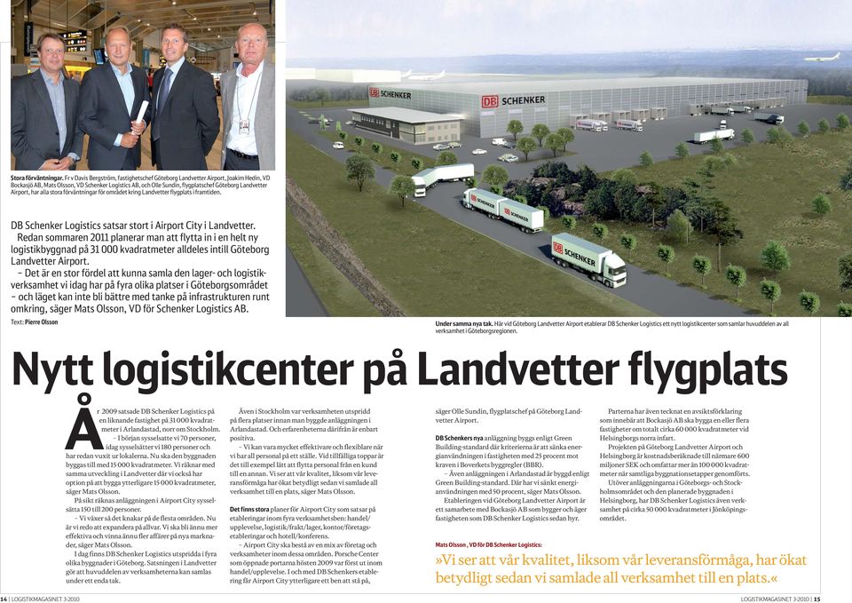 alla stora förväntningar för området kring Landvetter flygplats i framtiden. DB Schenker Logistics satsar stort i Airport City i Landvetter.