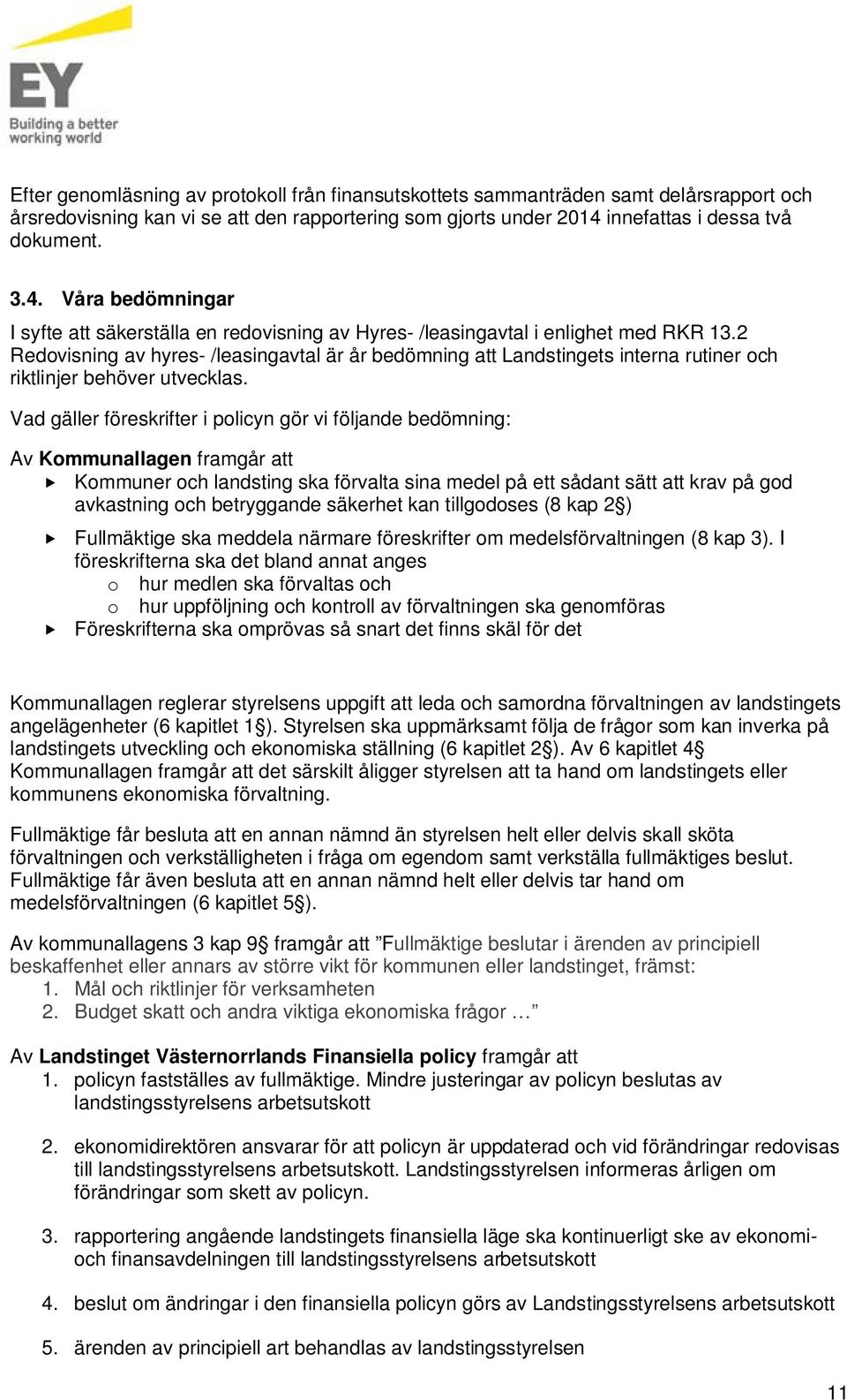 2 Redovisning av hyres- /leasingavtal är år bedömning att Landstingets interna rutiner och riktlinjer behöver utvecklas.