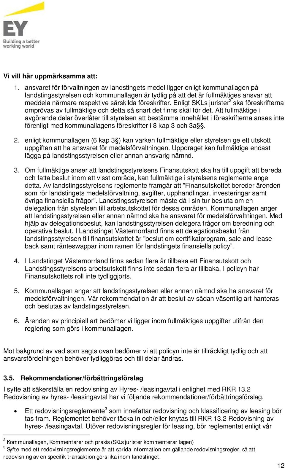 särskilda föreskrifter. Enligt SKLs jurister 2 ska föreskrifterna omprövas av fullmäktige och detta så snart det finns skäl för det.