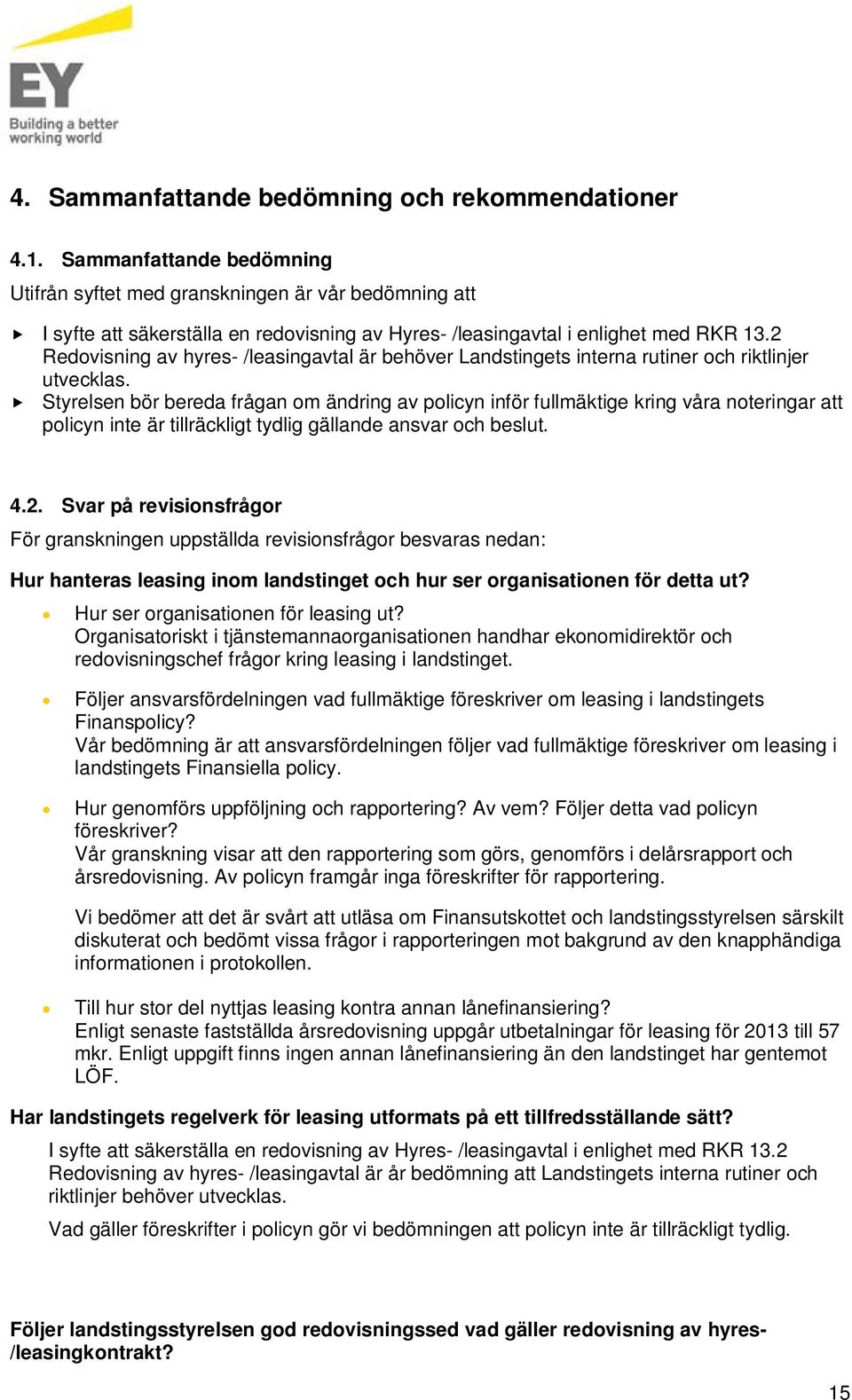 2 Redovisning av hyres- /leasingavtal är behöver Landstingets interna rutiner och riktlinjer utvecklas.