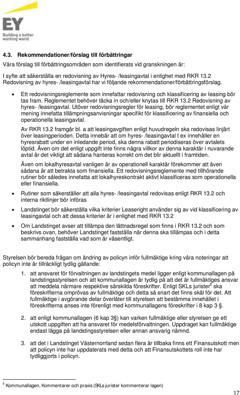 Reglementet behöver täcka in och/eller knytas till RKR 13.2 Redovisning av hyres- /leasingavtal.