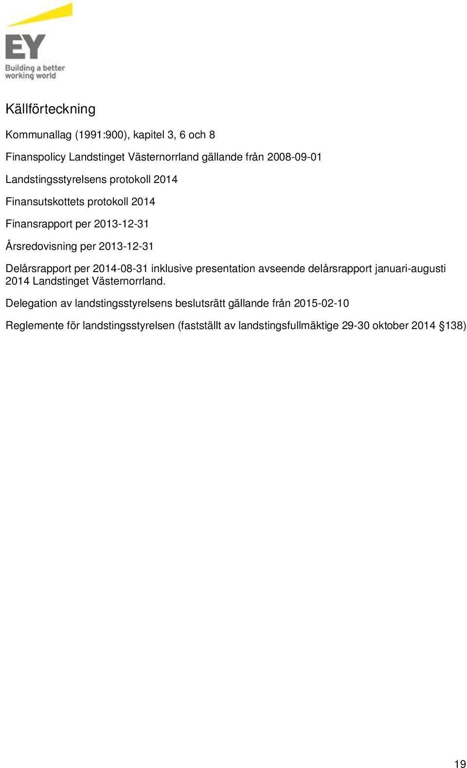 Delårsrapport per 2014-08-31 inklusive presentation avseende delårsrapport januari-augusti 2014 Landstinget Västernorrland.
