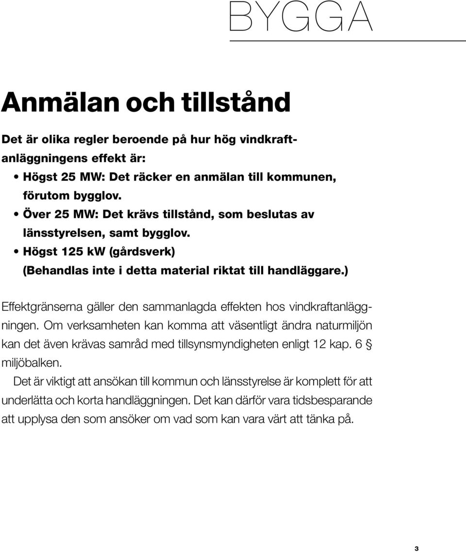 ) Effektgränserna gäller den sammanlagda effekten hos vindkraftanläggningen.