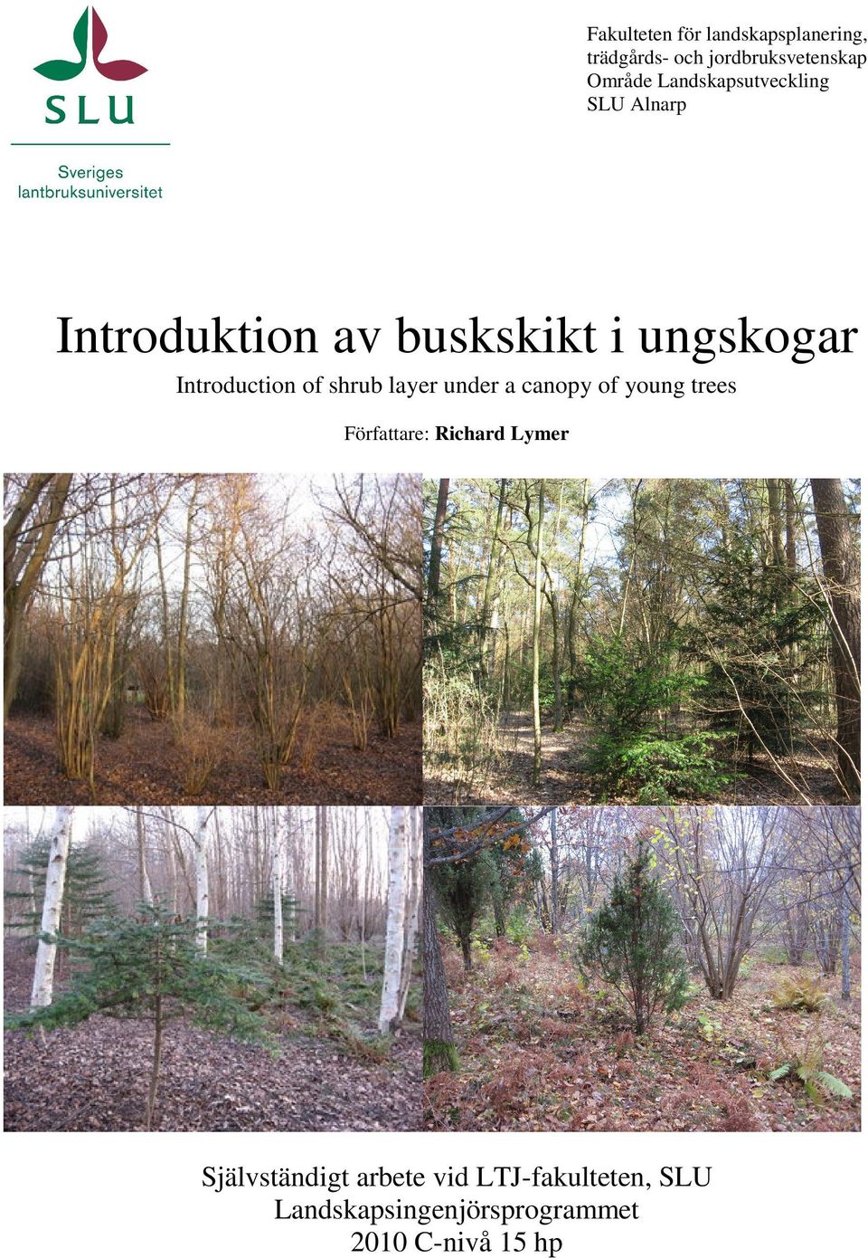 Introduction of shrub layer under a canopy of young trees Författare: Richard