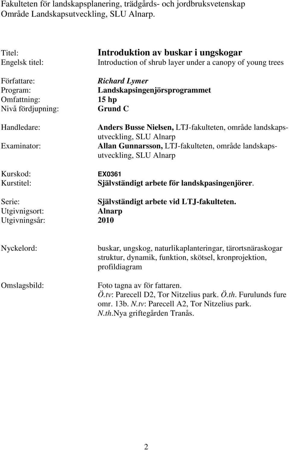 young trees Richard Lymer Landskapsingenjörsprogrammet 15 hp Grund C Anders Busse Nielsen, LTJ-fakulteten, område landskapsutveckling, SLU Alnarp Allan Gunnarsson, LTJ-fakulteten, område