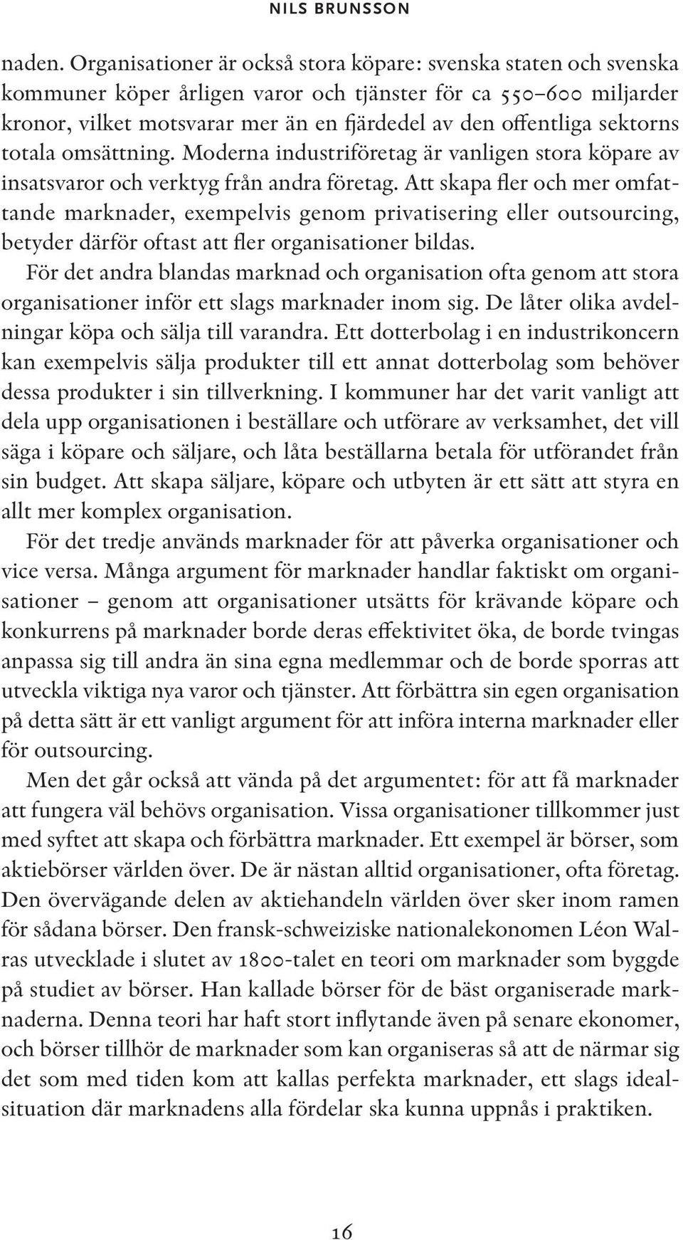 sektorns totala omsättning. Moderna industriföretag är vanligen stora köpare av insatsvaror och verktyg från andra företag.