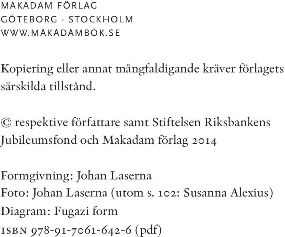 respektive författare samt Stiftelsen Riksbankens Jubileumsfond och Makadam förlag