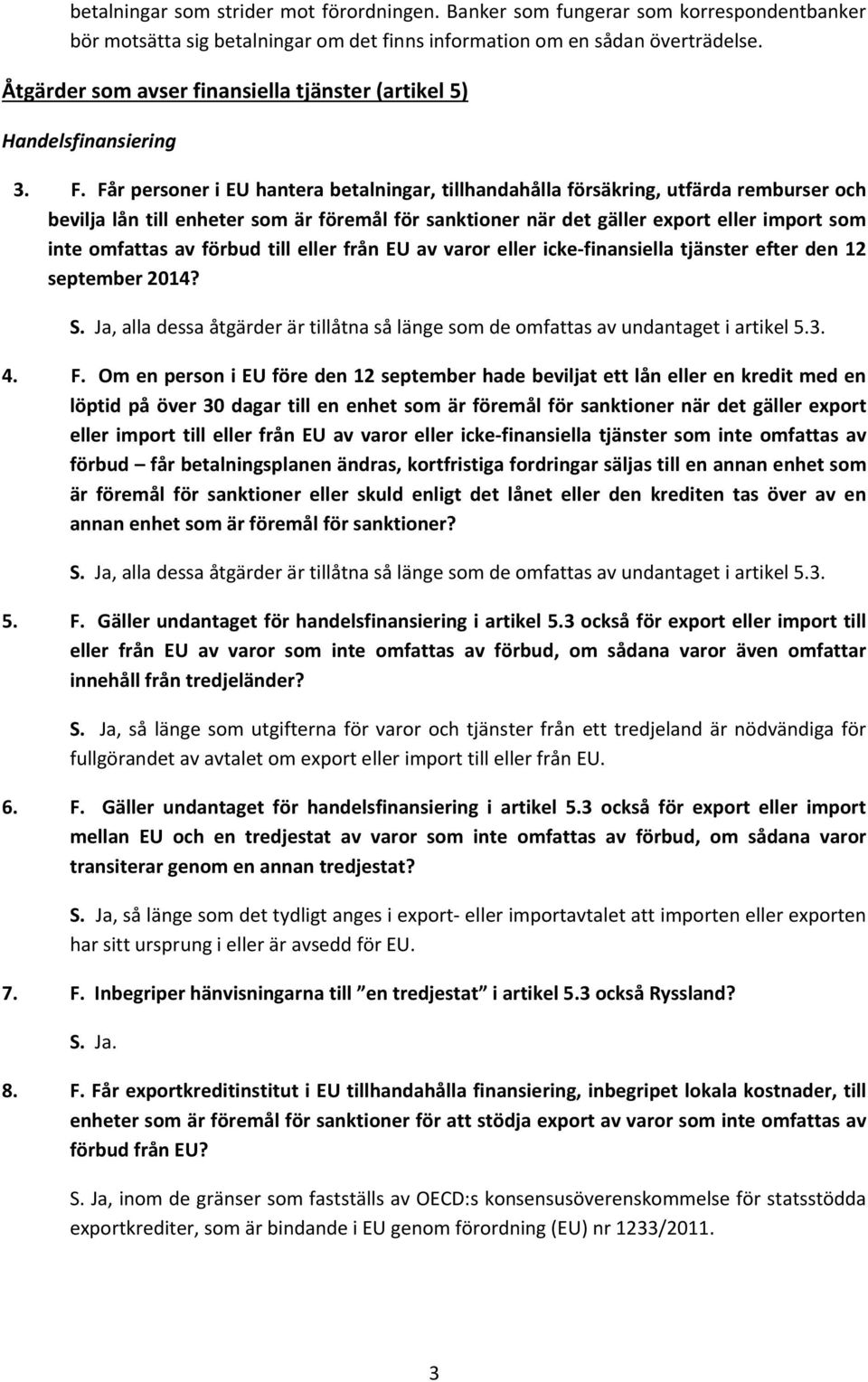 Får personer i EU hantera betalningar, tillhandahålla försäkring, utfärda remburser och bevilja lån till enheter som är föremål för sanktioner när det gäller export eller import som inte omfattas av