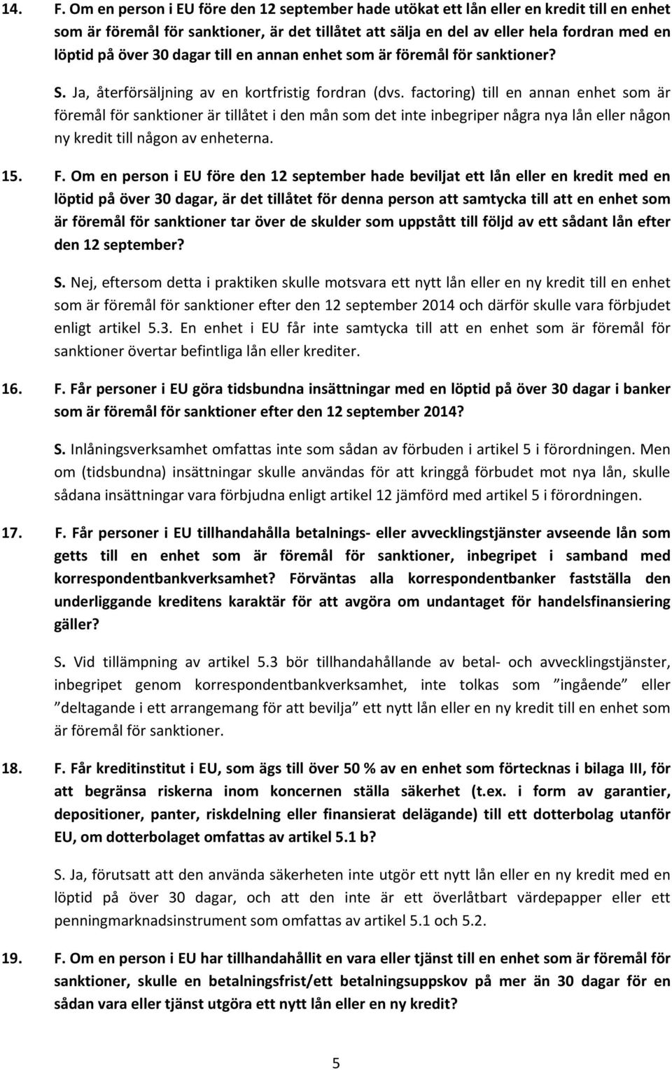 30 dagar till en annan enhet som är föremål för sanktioner? S. Ja, återförsäljning av en kortfristig fordran (dvs.