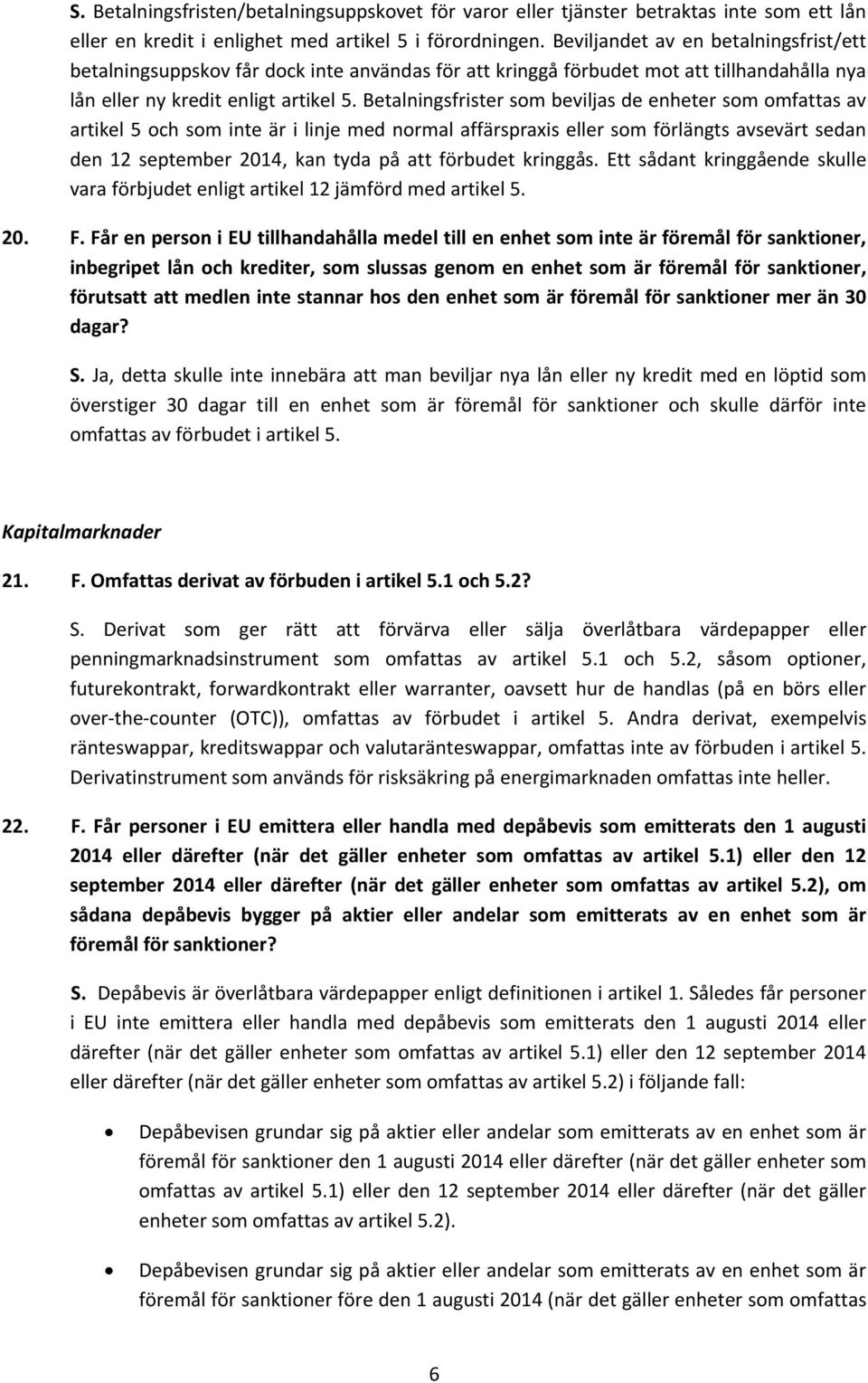 Betalningsfrister som beviljas de enheter som omfattas av artikel 5 och som inte är i linje med normal affärspraxis eller som förlängts avsevärt sedan den 12 september 2014, kan tyda på att förbudet