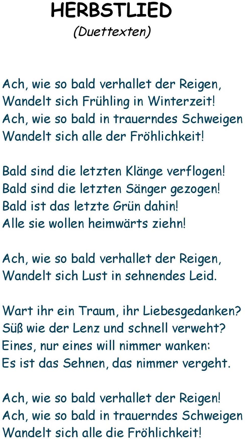 Bald ist das letzte Grün dahin! Alle sie wollen heimwärts ziehn! Ach, wie so bald verhallet der Reigen, Wandelt sich Lust in sehnendes Leid.