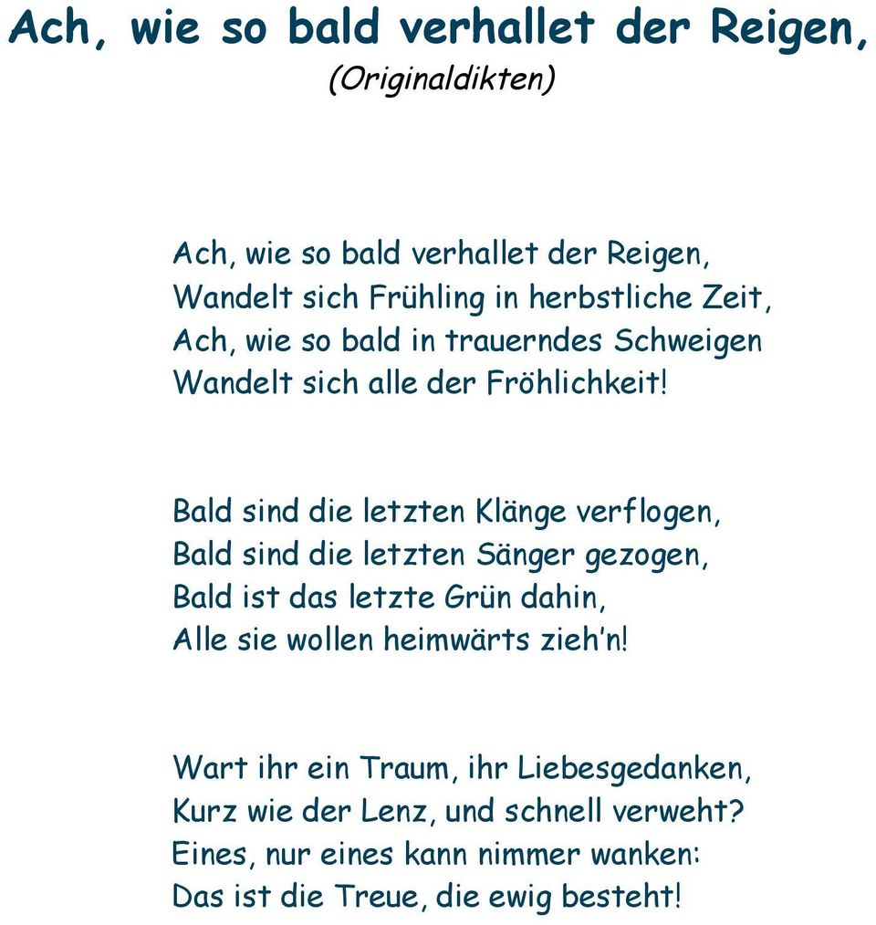 Bald sind die letzten Klänge verflogen, Bald sind die letzten Sänger gezogen, Bald ist das letzte Grün dahin, Alle sie wollen