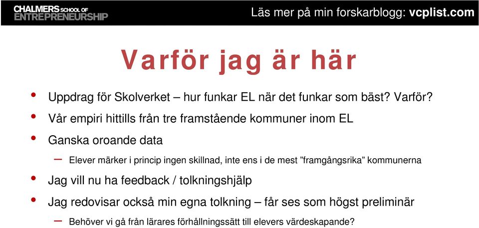 skillnad, inte ens i de mest framgångsrika kommunerna Jag vill nu ha feedback / tolkningshjälp Jag