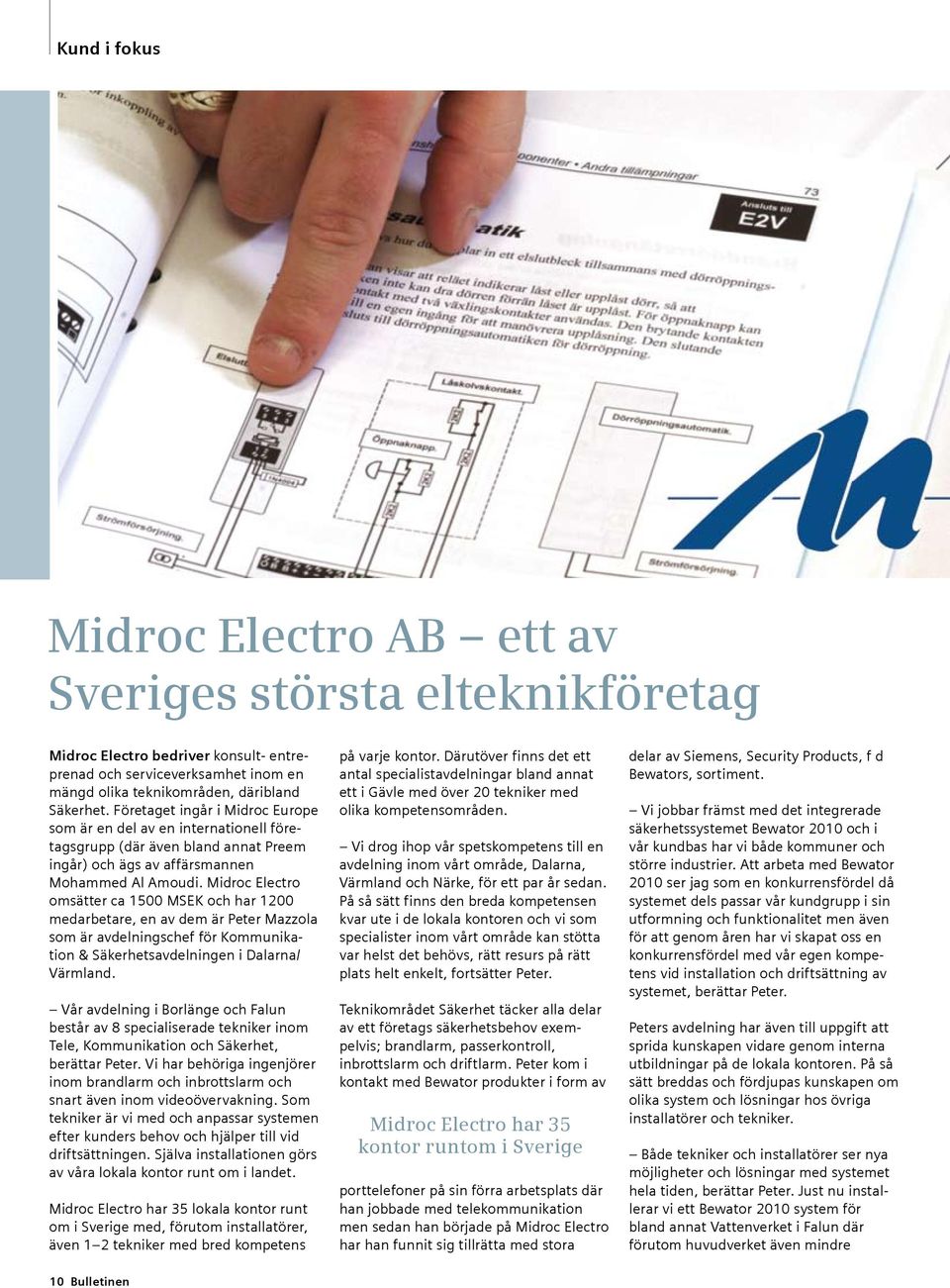 Midroc Electro omsätter ca 1500 MSEK och har 1200 medarbetare, en av dem är Peter Mazzola som är avdelningschef för Kommunikation & Säkerhetsavdelningen i Dalarna/ Värmland.