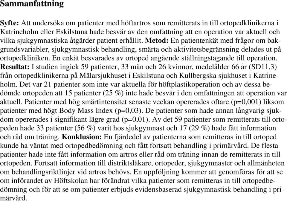 En enkät besvarades av ortoped angående ställningstagande till operation.