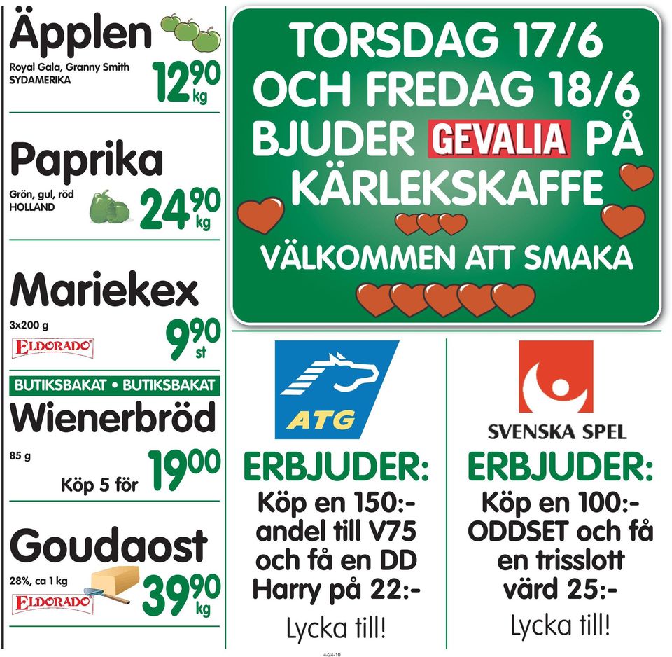 17/6 OCH FREDAG 18/6 BJUDER PÅ KÄRLEKSKAFFE VÄLKOMMEN ATT SMAKA ERBJUDER: Köp en 150:- andel till V75 och