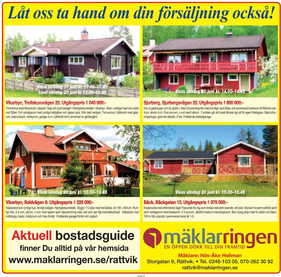 Fint vardagsrum med synliga takbjälkar och öppen spis. Kök med vedspis. Två sovrum. Källarvån med gästrum, bastu/dusch, hobbyrum, garage m.m. Lättskött tomt omramad av gärdesgård.