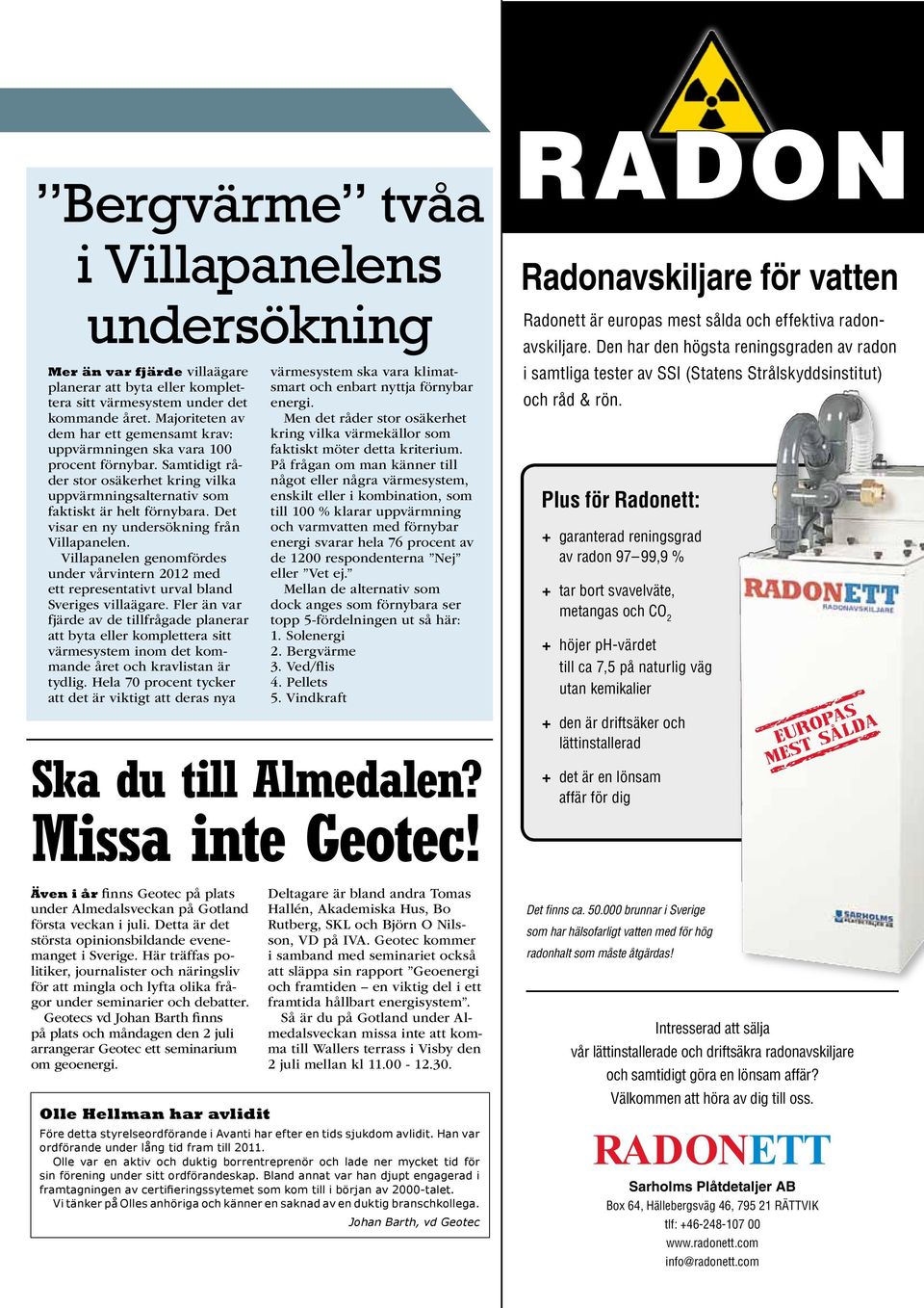 Det visar en ny undersökning från Villapanelen. Villapanelen genomfördes under vårvintern 2012 med ett representativt urval bland Sveriges villaägare.