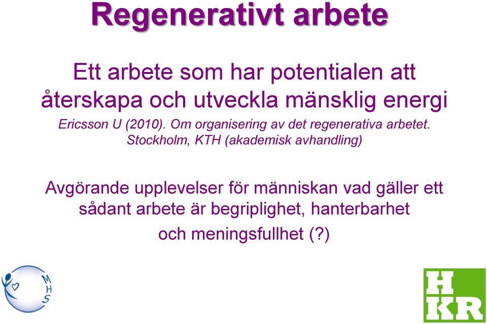 Stockholm, KTH (akademisk avhandling) Avgörande upplevelser för människan vad