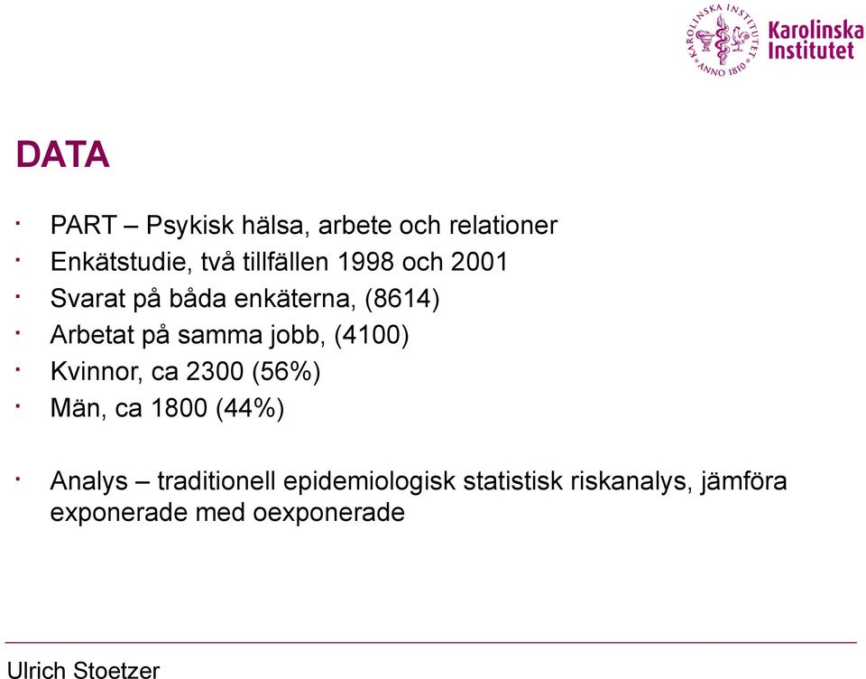 (4100) Kvinnor, ca 2300 (56%) Män, ca 1800 (44%) Analys traditionell