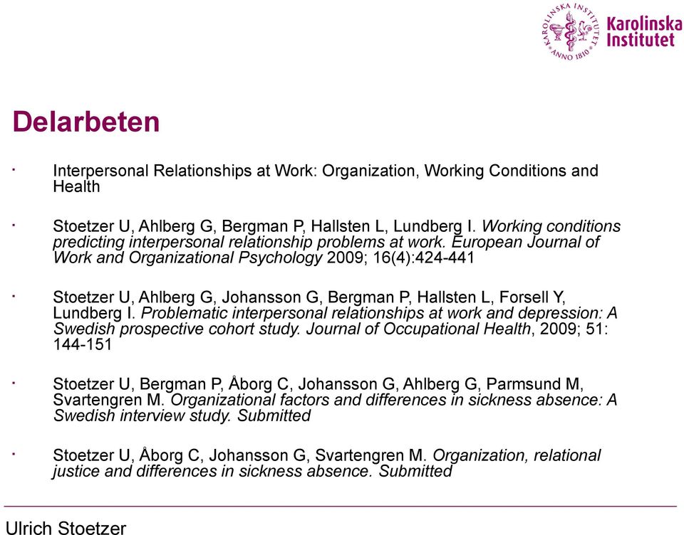 European Journal of Work and Organizational Psychology 2009; 16(4):424-441 Stoetzer U, Ahlberg G, Johansson G, Bergman P, Hallsten L, Forsell Y, Lundberg I.