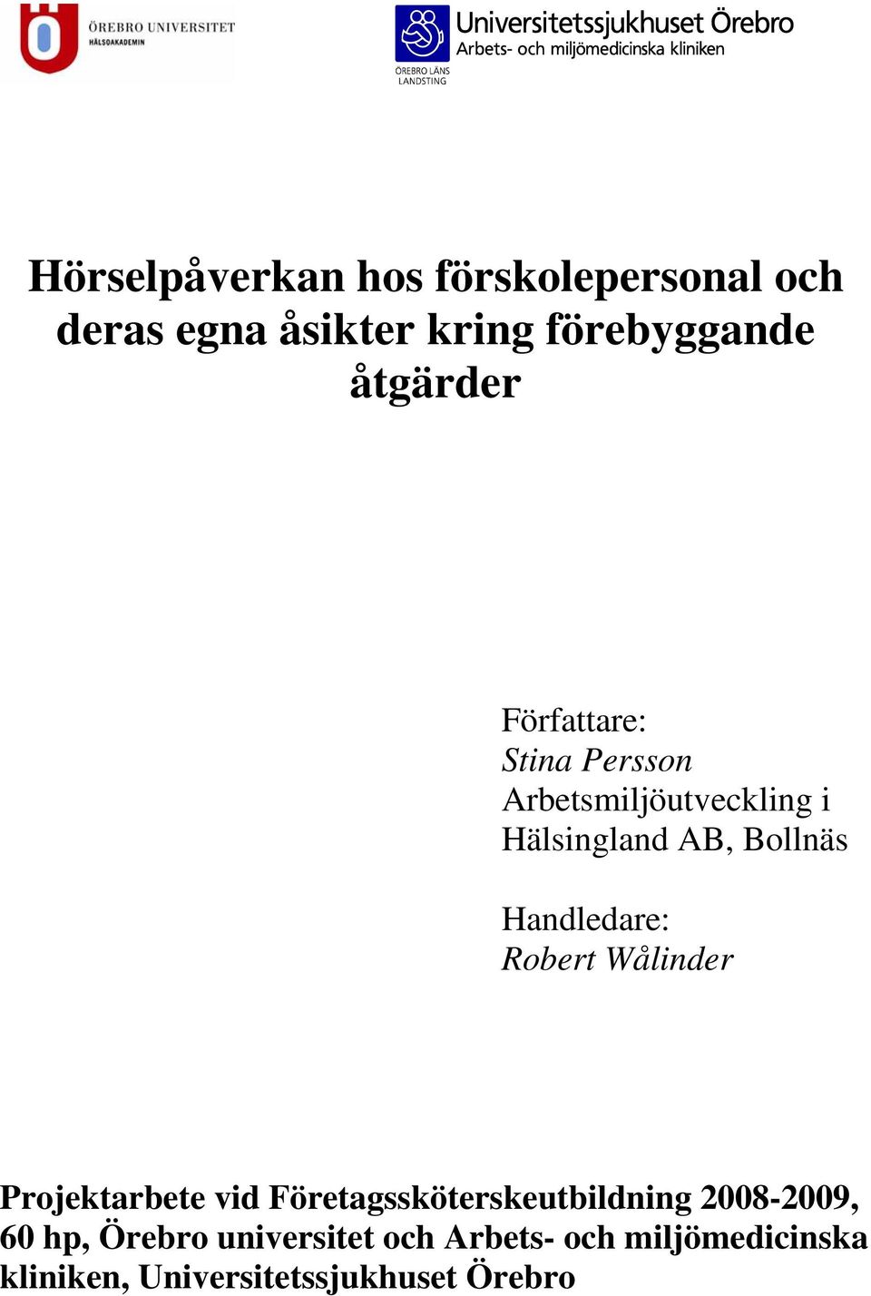 Handledare: Robert Wålinder Projektarbete vid Företagssköterskeutbildning 2008-2009,