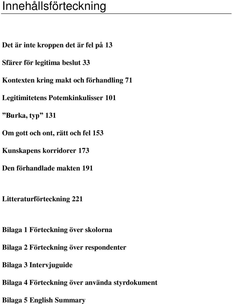 korridorer 173 Den förhandlade makten 191 Litteraturförteckning 221 Bilaga 1 Förteckning över skolorna Bilaga 2