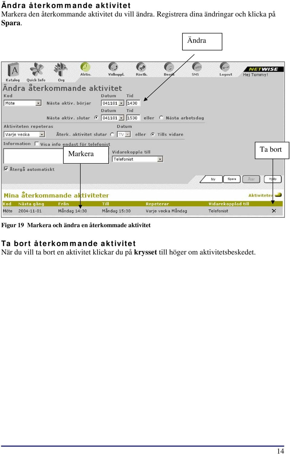 Ändra Markera Ta bort Figur 19 Markera och ändra en återkommade aktivitet Ta