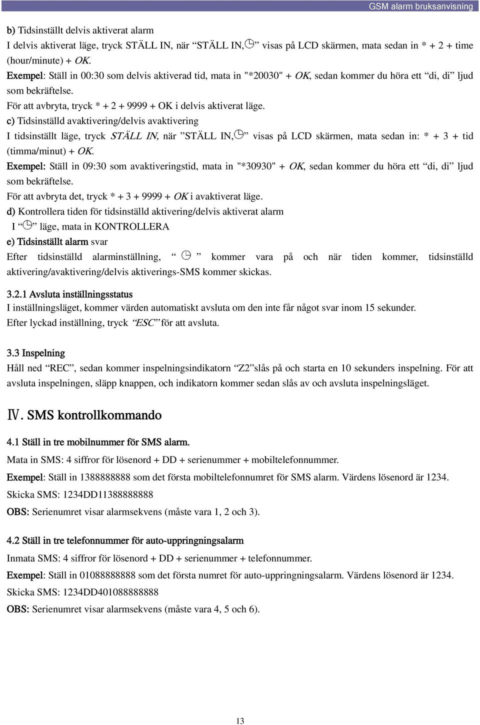 c) Tidsinställd avaktivering/delvis avaktivering I tidsinställt läge, tryck STÄLL IN, när STÄLL IN, visas på LCD skärmen, mata sedan in: * + 3 + tid (timma/minut) + OK.