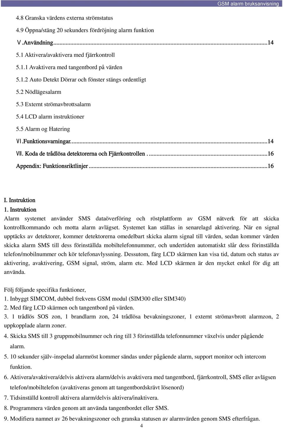 Koda de trådlösa detektorerna och Fjärrkontrollen....16 Appendix: Funktionsriktlinjer...16 I. Instruktion 1.