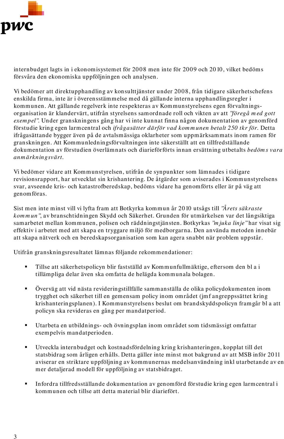 Att gällande regelverk inte respekteras av Kommunstyrelsens egen förvaltningsorganisation är klandervärt, utifrån styrelsens samordnade roll och vikten av att föregå med gott exempel.