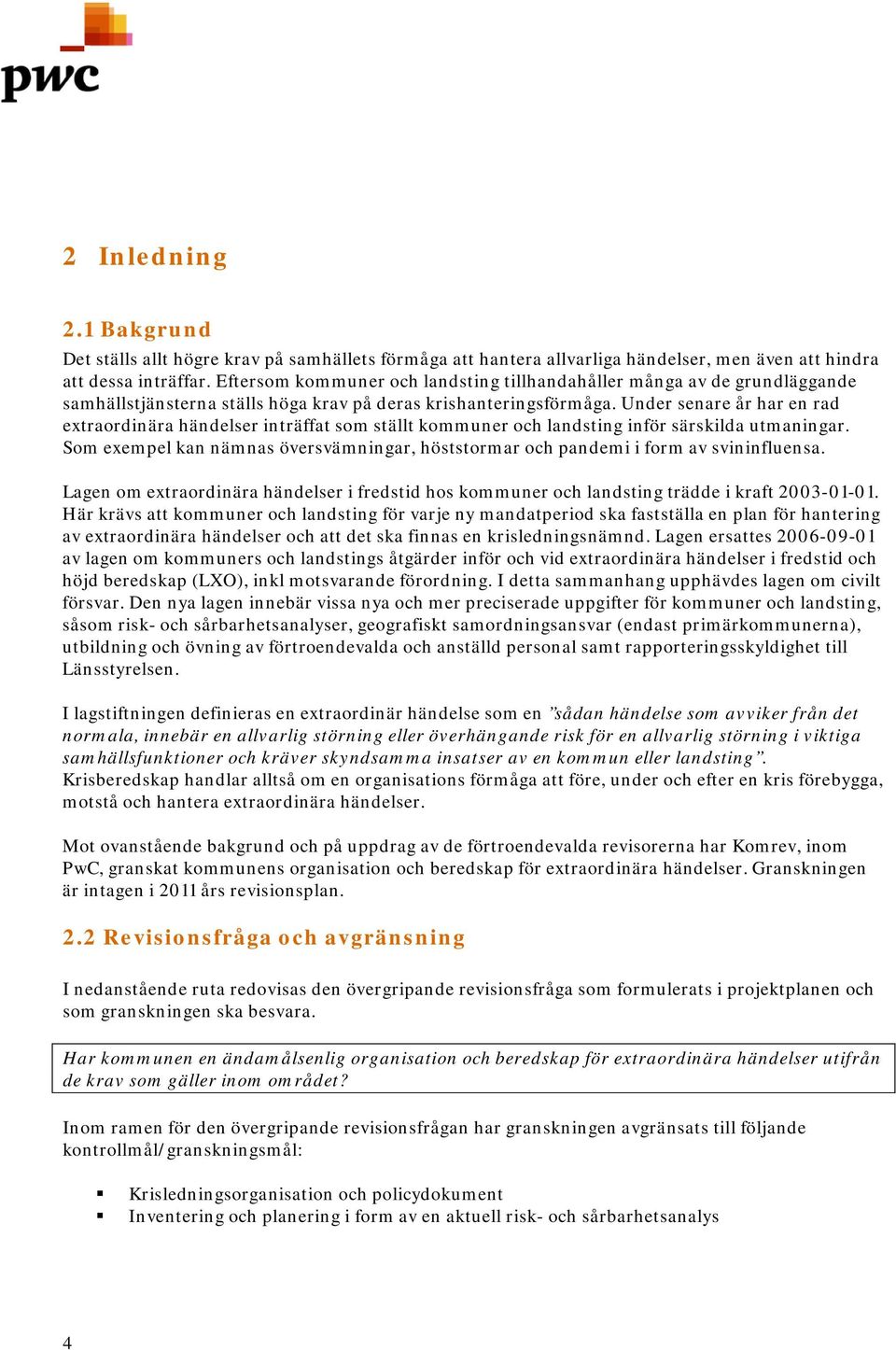 Under senare år har en rad extraordinära händelser inträffat som ställt kommuner och landsting inför särskilda utmaningar.