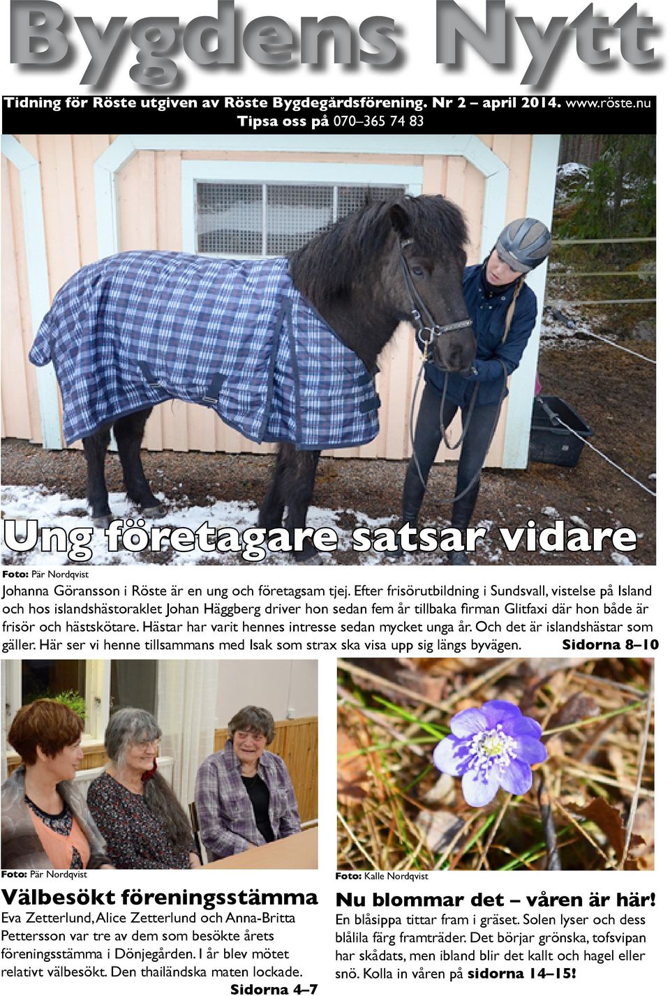 Efter frisörutbildning i Sundsvall, vistelse på Island och hos islandshästoraklet Johan Häggberg driver hon sedan fem år tillbaka firman Glitfaxi där hon både är frisör och hästskötare.