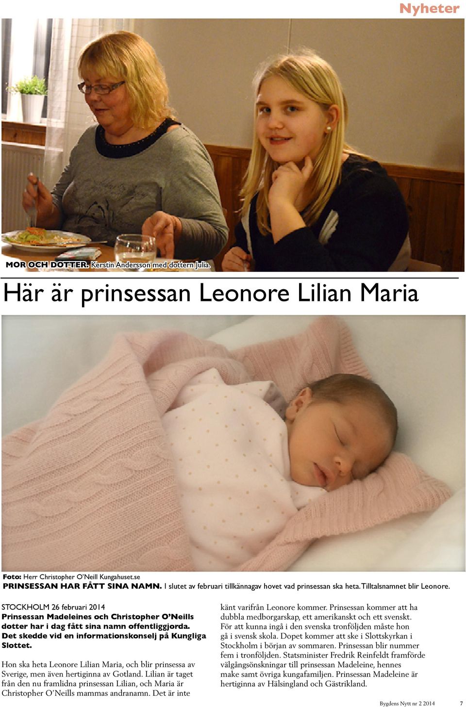 STOCKHOLM 26 februari 2014 Prinsessan Madeleines och Christopher O Neills dotter har i dag fått sina namn offentliggjorda. Det skedde vid en informationskonselj på Kungliga Slottet.