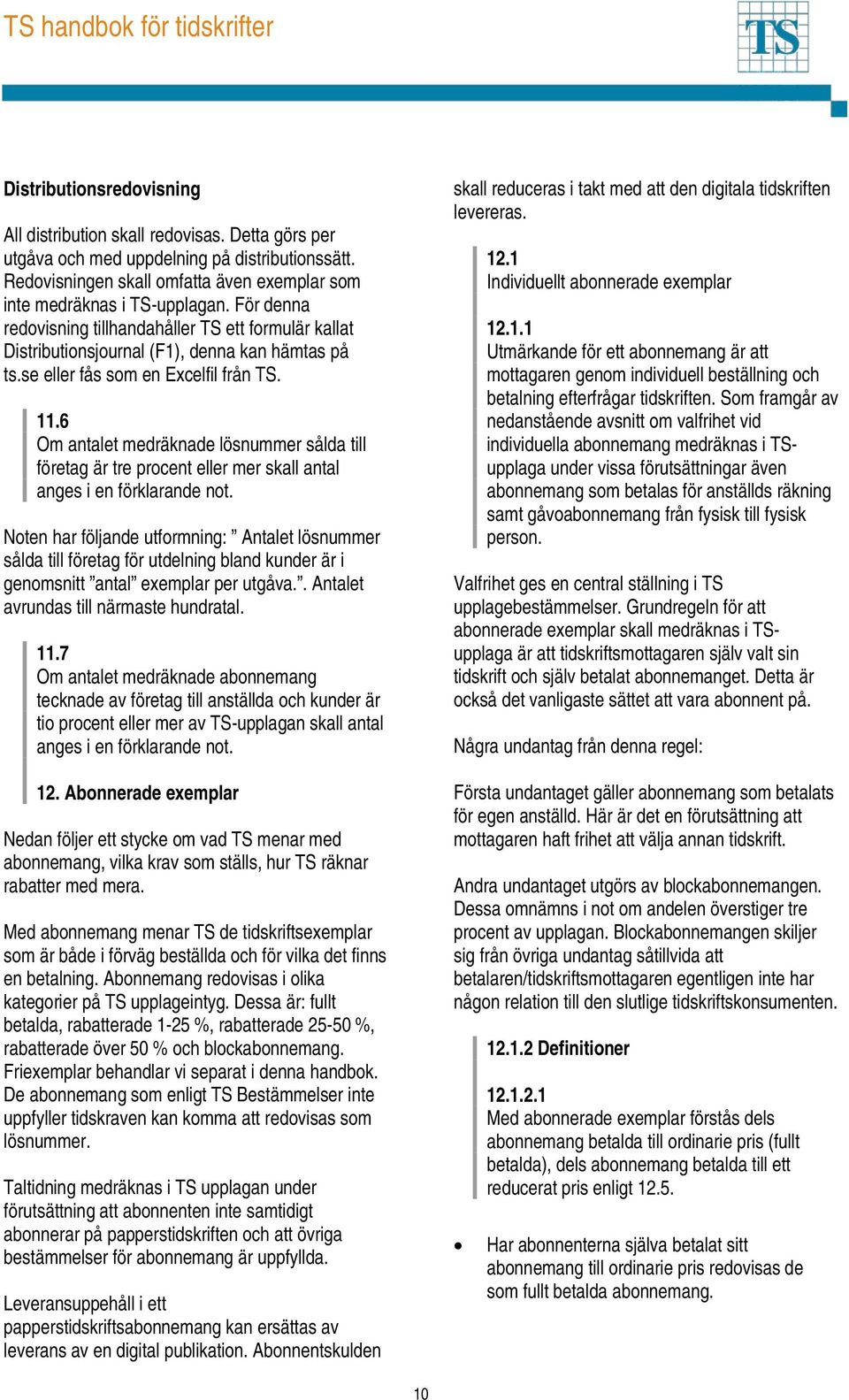 6 Om antalet medräknade lösnummer sålda till företag är tre procent eller mer skall antal anges i en förklarande not.