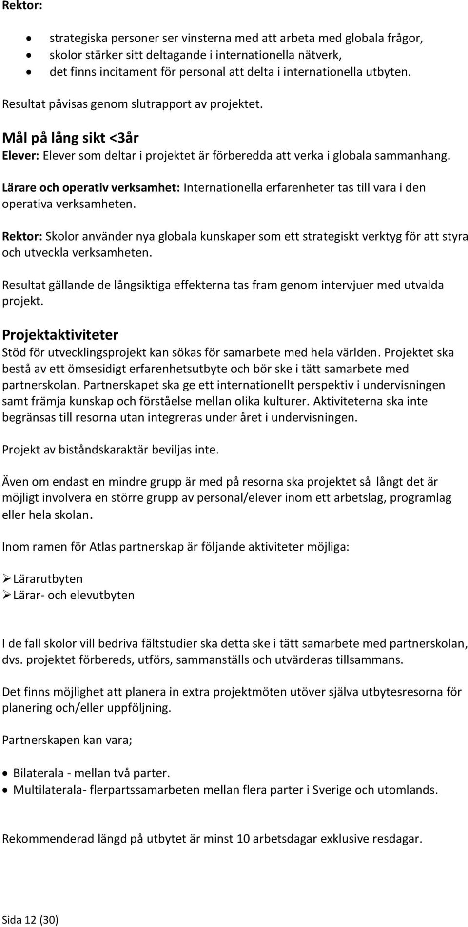 Lärare och operativ verksamhet: Internationella erfarenheter tas till vara i den operativa verksamheten.