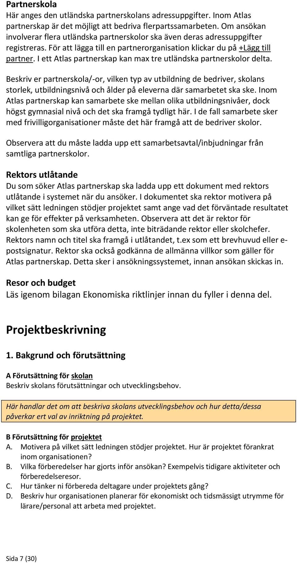 I ett Atlas partnerskap kan max tre utländska partnerskolor delta.