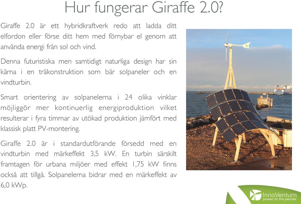 Smart orientering av solpanelerna i 24 olika vinklar möjliggör mer kontinuerlig energiproduktion vilket resulterar i fyra timmar av utökad produktion jämfört med
