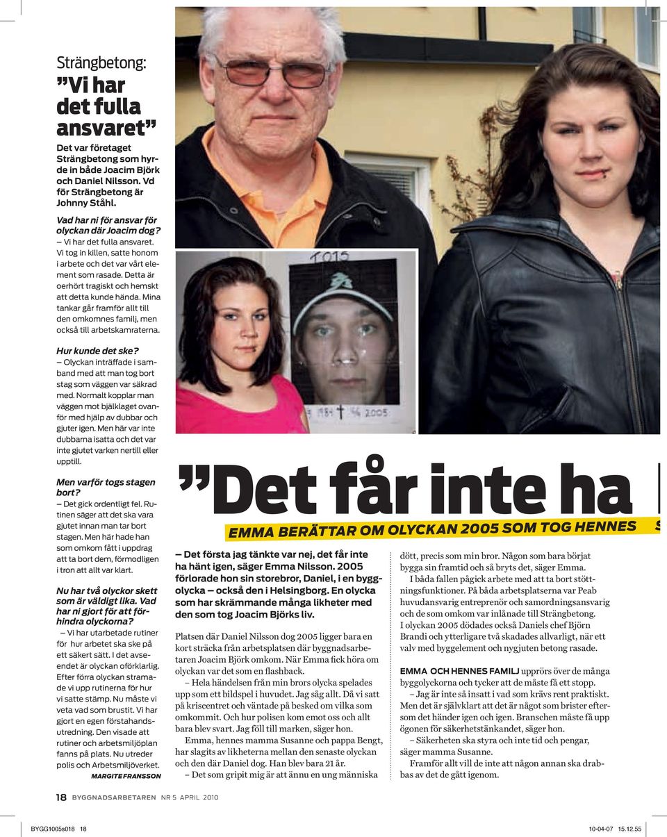 Detta är oerhört tragiskt och hemskt att detta kunde hända. Mina tankar går framför allt till den omkomnes familj, men också till arbetskamraterna. Hur kunde det ske?