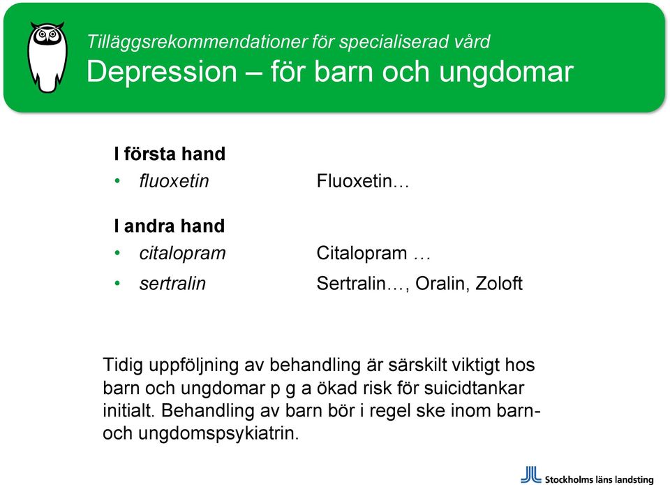 Zoloft Tidig uppföljning av behandling är särskilt viktigt hos barn och ungdomar p g a ökad