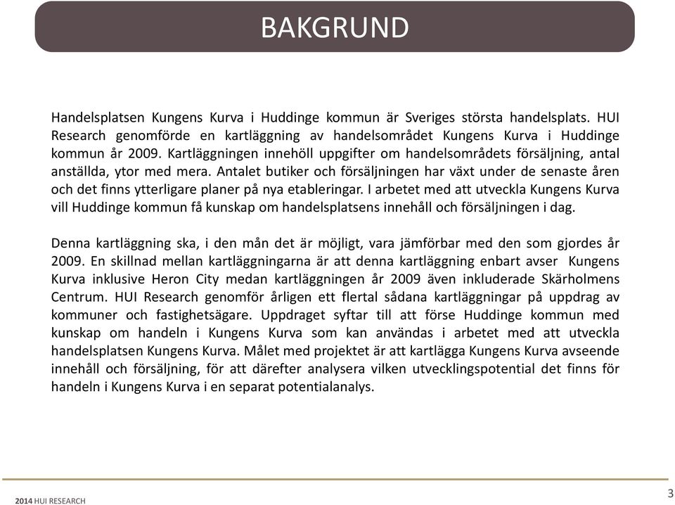 Antalet butiker och försäljningen har växt under de senaste åren och det finns ytterligare planer på nya etableringar.