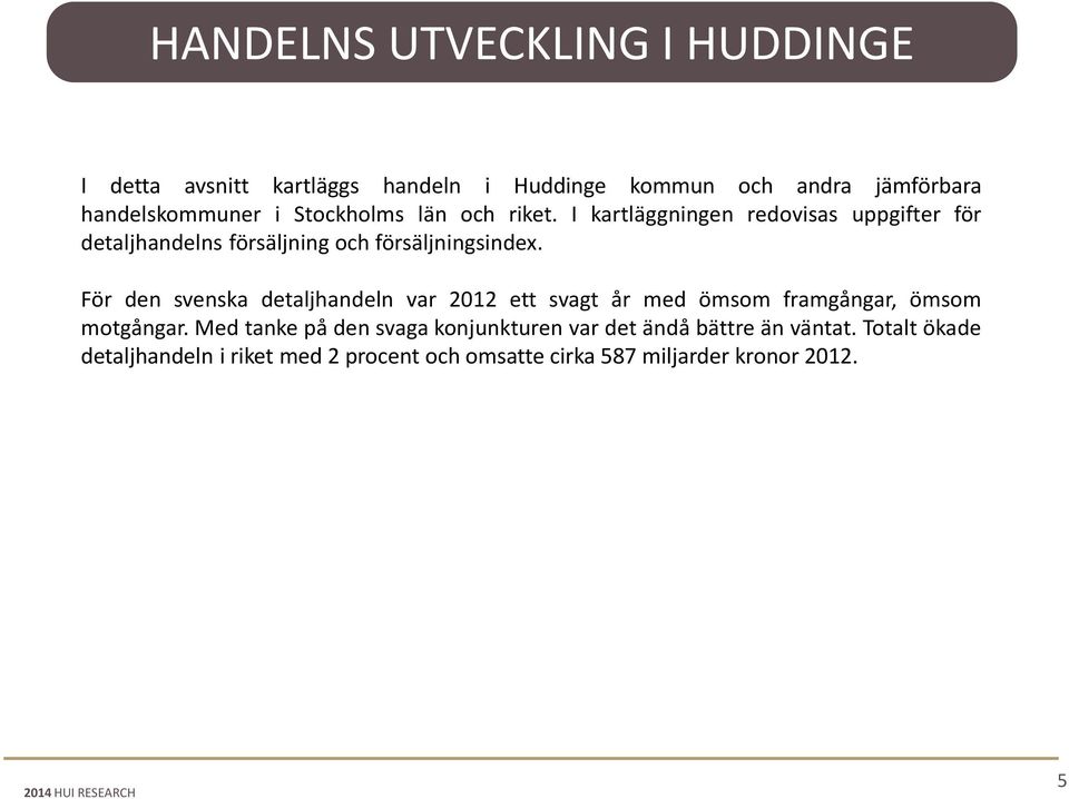 För den svenska detaljhandeln var 2012 ett svagt år med ömsom framgångar, ömsom motgångar.