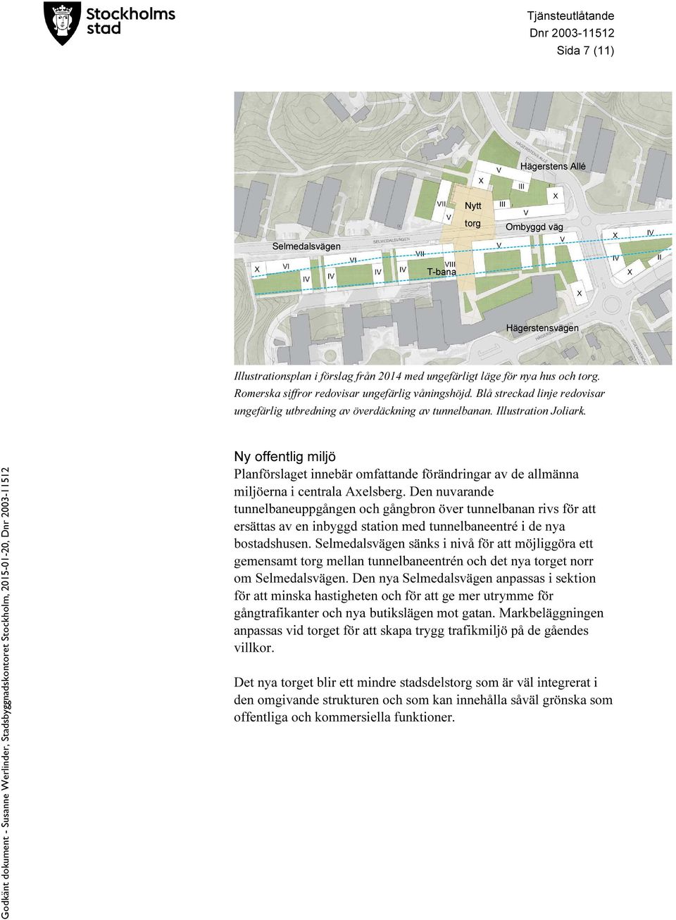 Ny offentlig miljö Planförslaget innebär omfattande förändringar av de allmänna miljöerna i centrala Axelsberg.