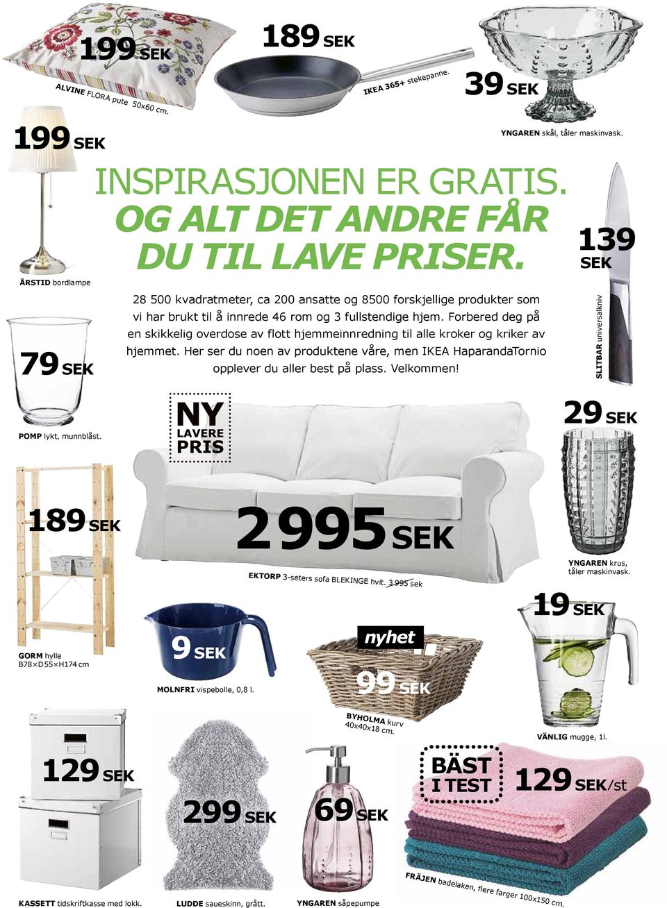 Forbered deg på en skikkelig overdose av flott hjemmeinnredning til alle kroker og kriker av hjemmet. Her ser du noen av produktene våre, men IKEA HaparandaTornio opplever du aller best på plass.