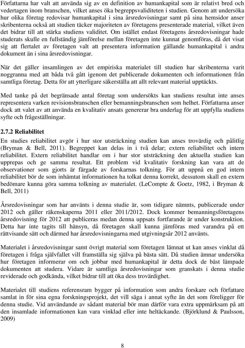 vilket även det bidrar till att stärka studiens validitet.
