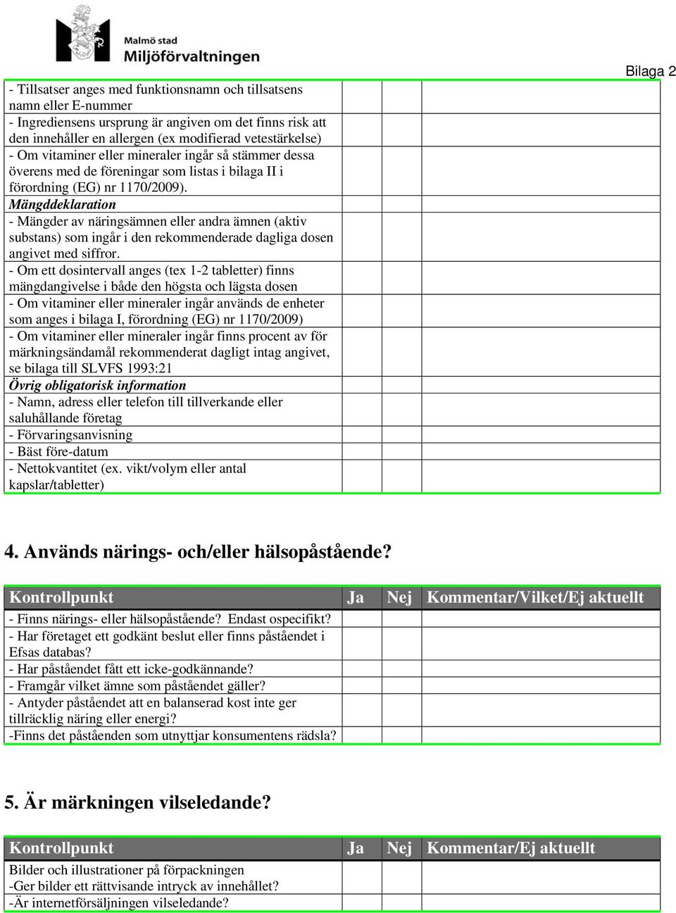 Mängddeklaration - Mängder av näringsämnen eller andra ämnen (aktiv substans) som ingår i den rekommenderade dagliga dosen angivet med siffror.